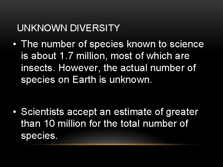 UNKNOWN DIVERSITY • The number of species known to science is about 1. 7