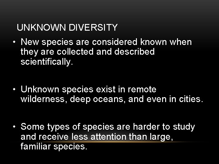 UNKNOWN DIVERSITY • New species are considered known when they are collected and described