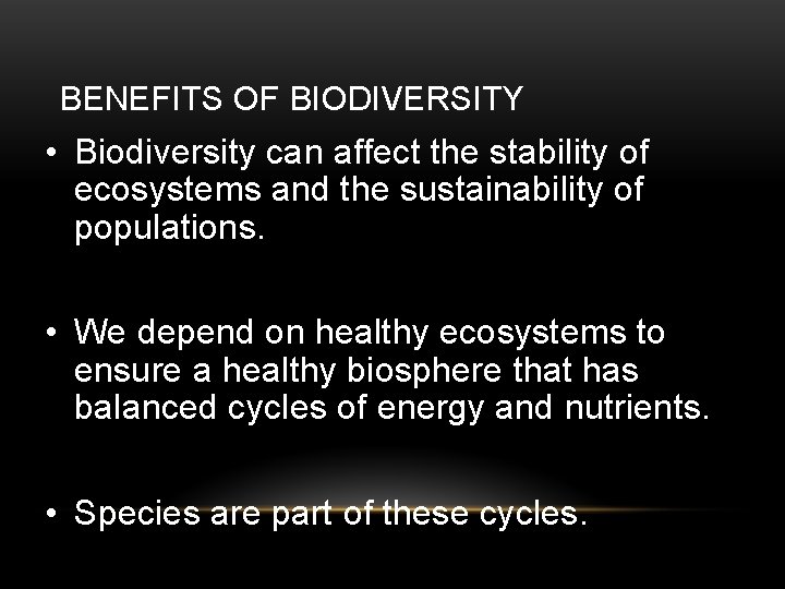 BENEFITS OF BIODIVERSITY • Biodiversity can affect the stability of ecosystems and the sustainability