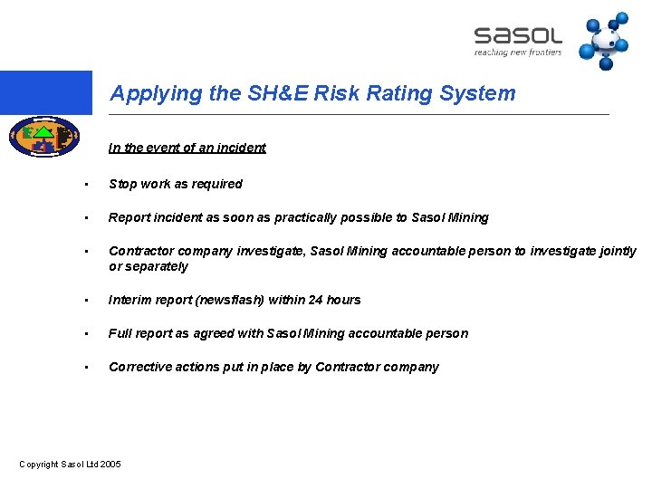 Applying the SH&E Risk Rating System In the event of an incident • Stop