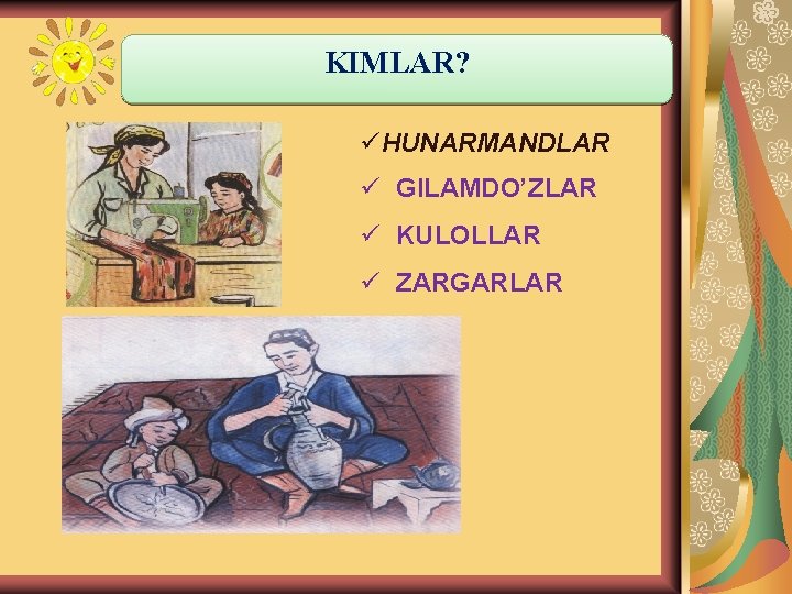 KIMLAR? üHUNARMANDLAR ü GILAMDO’ZLAR ü KULOLLAR ü ZARGARLAR 