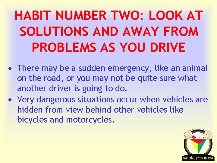 HABIT NUMBER TWO: LOOK AT SOLUTIONS AND AWAY FROM PROBLEMS AS YOU DRIVE ·