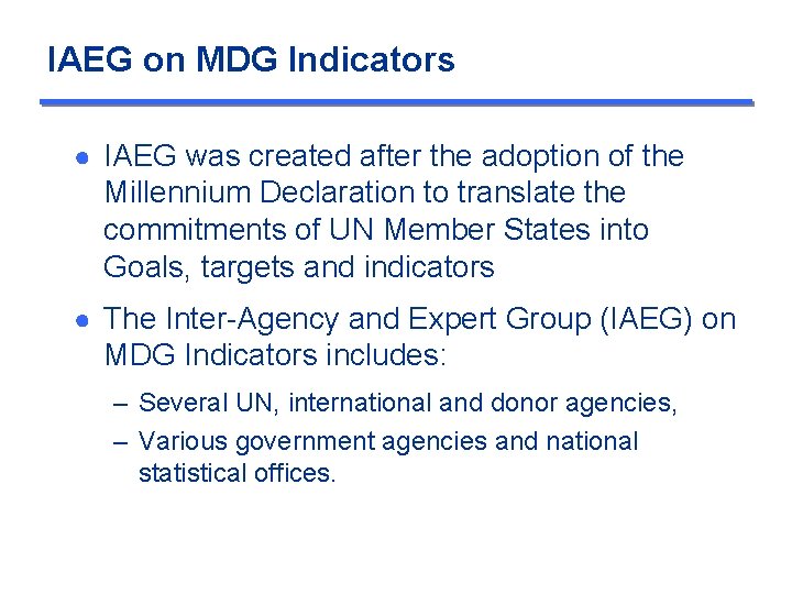 IAEG on MDG Indicators ● IAEG was created after the adoption of the Millennium