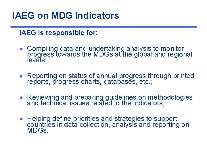 IAEG on MDG Indicators IAEG is responsible for: ● Compiling data and undertaking analysis
