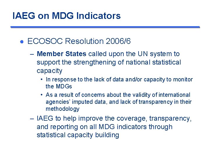 IAEG on MDG Indicators ● ECOSOC Resolution 2006/6 – Member States called upon the