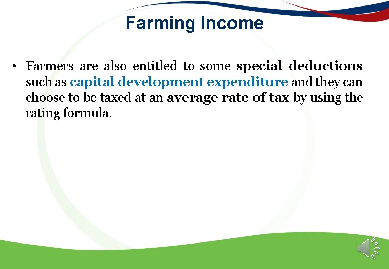 Farming Income • Farmers are also entitled to some special deductions such as capital