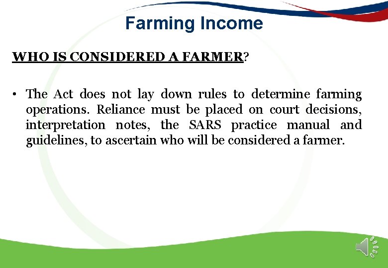 Farming Income WHO IS CONSIDERED A FARMER? • The Act does not lay down