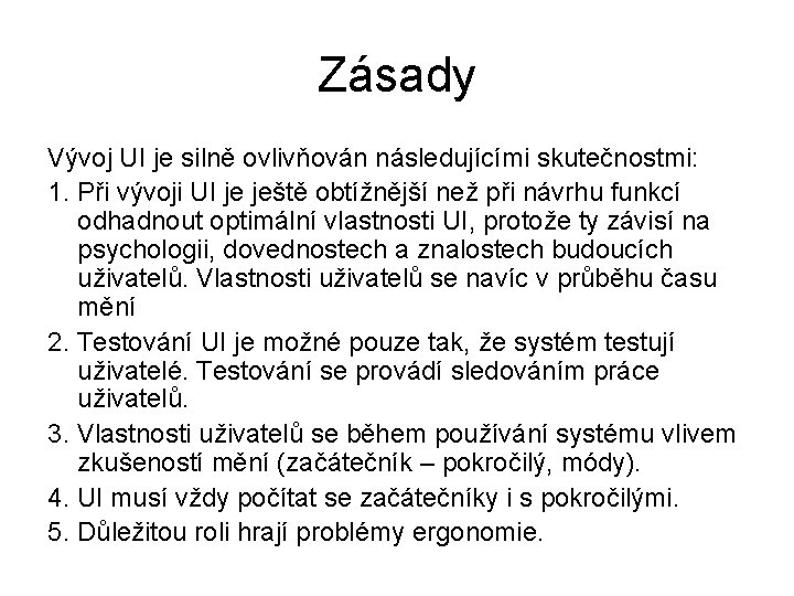 Zásady Vývoj UI je silně ovlivňován následujícími skutečnostmi: 1. Při vývoji UI je ještě