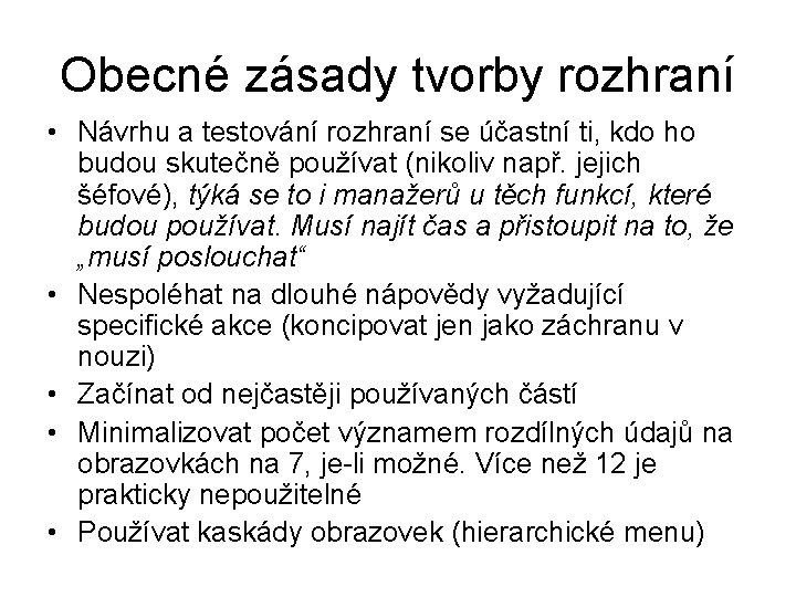 Obecné zásady tvorby rozhraní • Návrhu a testování rozhraní se účastní ti, kdo ho