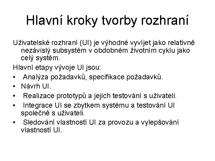 Hlavní kroky tvorby rozhraní Uživatelské rozhraní (UI) je výhodné vyvíjet jako relativně nezávislý subsystém