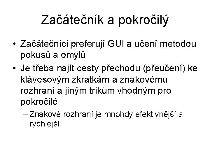 Začátečník a pokročilý • Začátečníci preferují GUI a učení metodou pokusů a omylů •