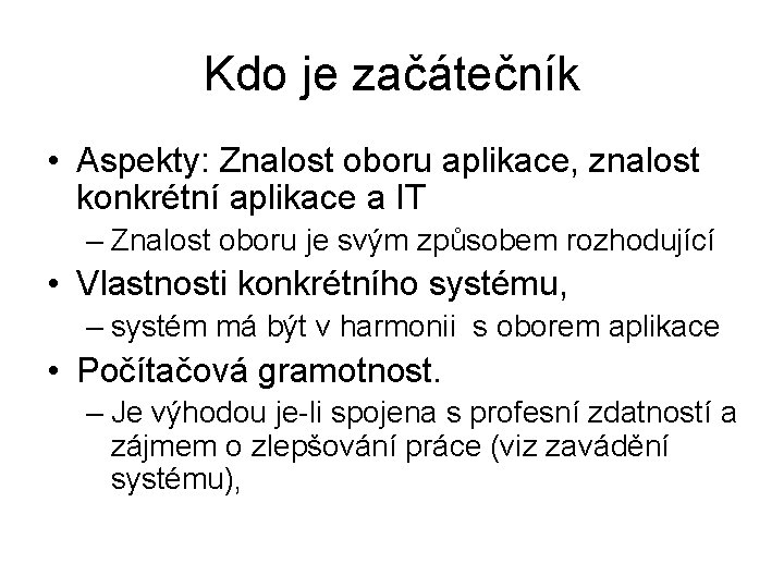 Kdo je začátečník • Aspekty: Znalost oboru aplikace, znalost konkrétní aplikace a IT –