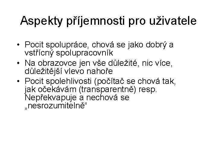 Aspekty příjemnosti pro uživatele • Pocit spolupráce, chová se jako dobrý a vstřícný spolupracovník