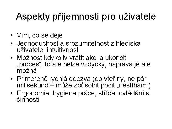 Aspekty příjemnosti pro uživatele • Vím, co se děje • Jednoduchost a srozumitelnost z