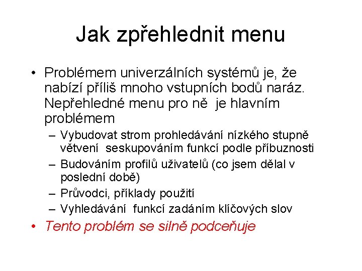 Jak zpřehlednit menu • Problémem univerzálních systémů je, že nabízí příliš mnoho vstupních bodů