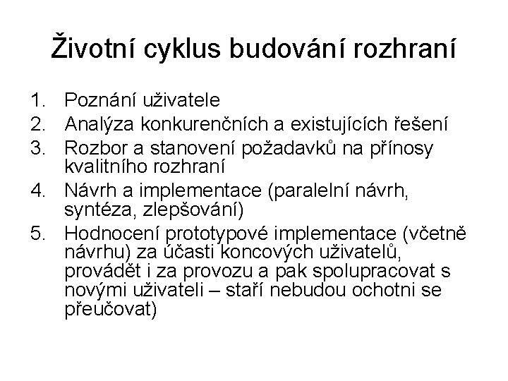 Životní cyklus budování rozhraní 1. Poznání uživatele 2. Analýza konkurenčních a existujících řešení 3.