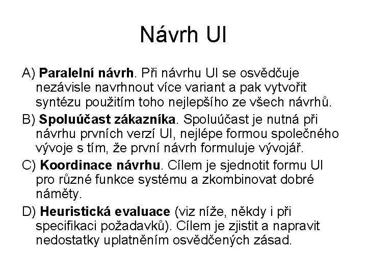 Návrh UI A) Paralelní návrh. Při návrhu UI se osvědčuje nezávisle navrhnout více variant