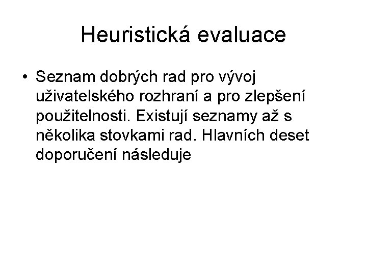 Heuristická evaluace • Seznam dobrých rad pro vývoj uživatelského rozhraní a pro zlepšení použitelnosti.