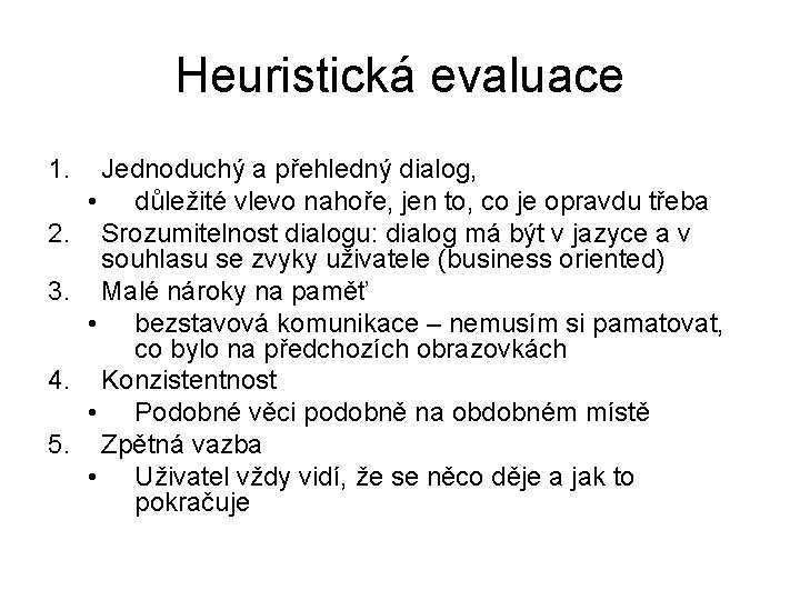 Heuristická evaluace 1. 2. 3. 4. 5. Jednoduchý a přehledný dialog, • důležité vlevo