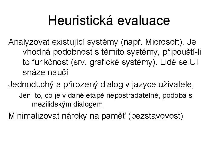 Heuristická evaluace Analyzovat existující systémy (např. Microsoft). Je vhodná podobnost s těmito systémy, připouští-li