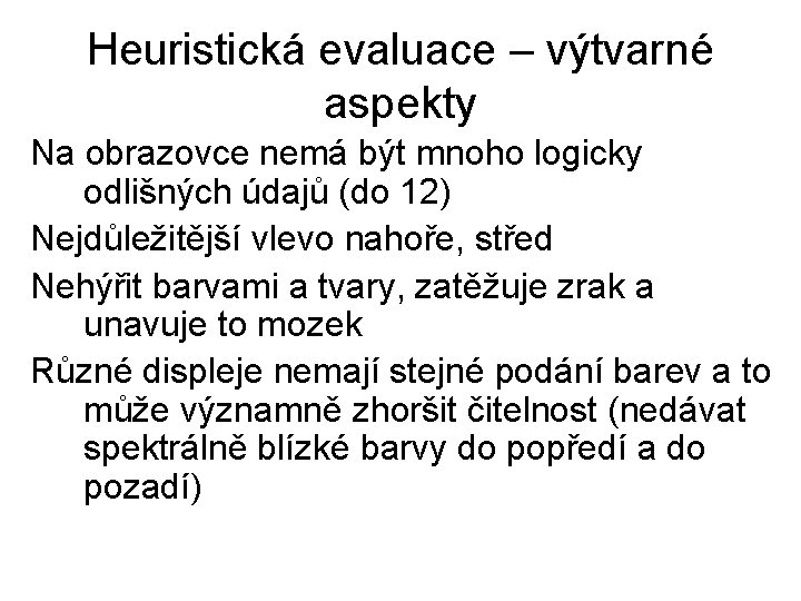 Heuristická evaluace – výtvarné aspekty Na obrazovce nemá být mnoho logicky odlišných údajů (do