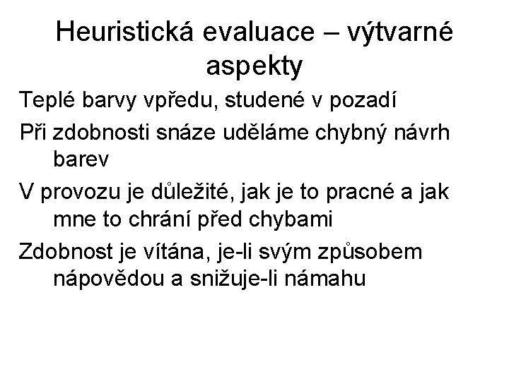 Heuristická evaluace – výtvarné aspekty Teplé barvy vpředu, studené v pozadí Při zdobnosti snáze