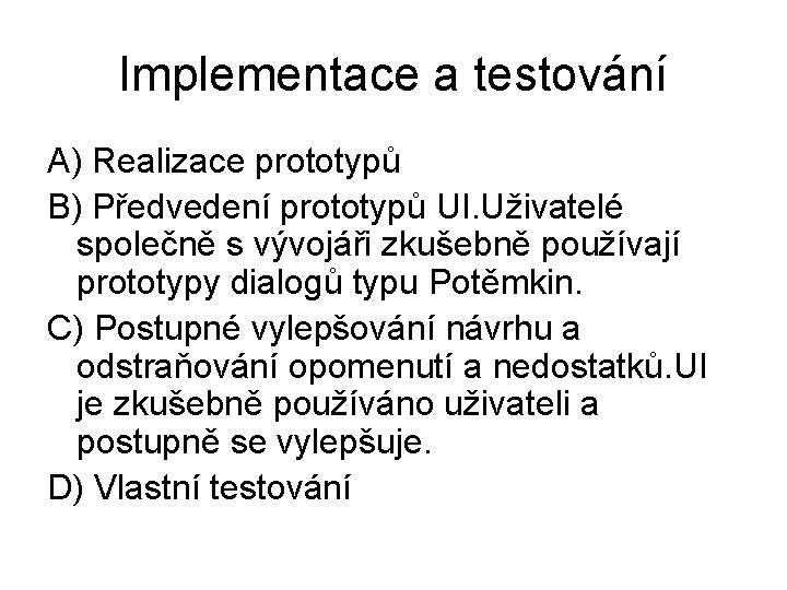 Implementace a testování A) Realizace prototypů B) Předvedení prototypů UI. Uživatelé společně s vývojáři