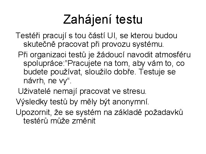 Zahájení testu Testéři pracují s tou částí UI, se kterou budou skutečně pracovat při