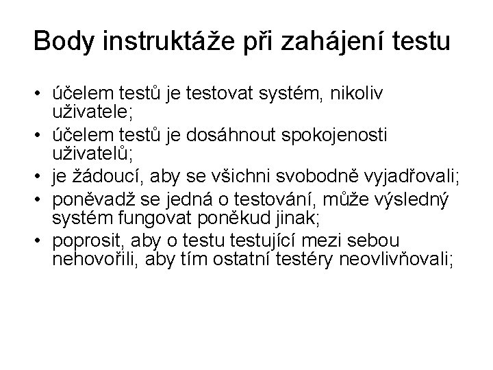 Body instruktáže při zahájení testu • účelem testů je testovat systém, nikoliv uživatele; •