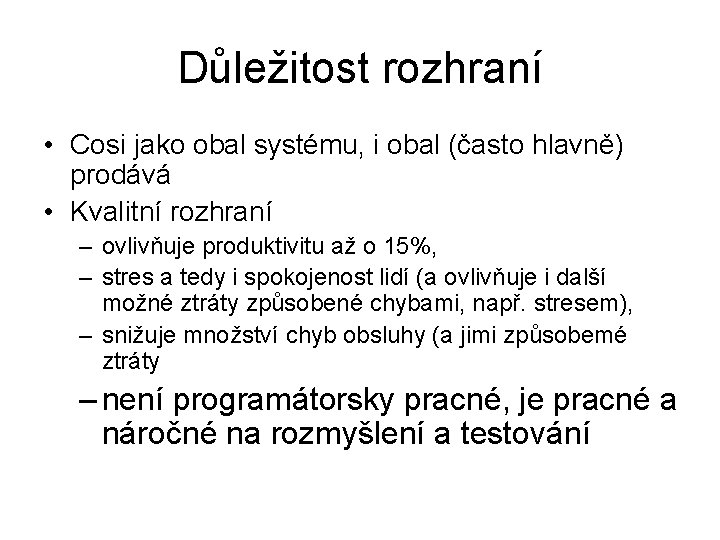 Důležitost rozhraní • Cosi jako obal systému, i obal (často hlavně) prodává • Kvalitní