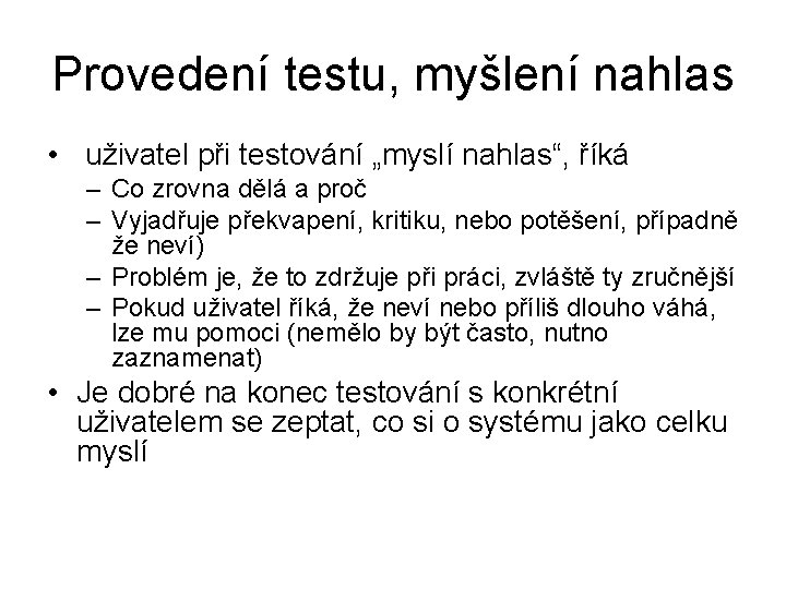 Provedení testu, myšlení nahlas • uživatel při testování „myslí nahlas“, říká – Co zrovna