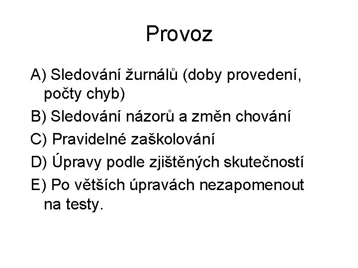 Provoz A) Sledování žurnálů (doby provedení, počty chyb) B) Sledování názorů a změn chování