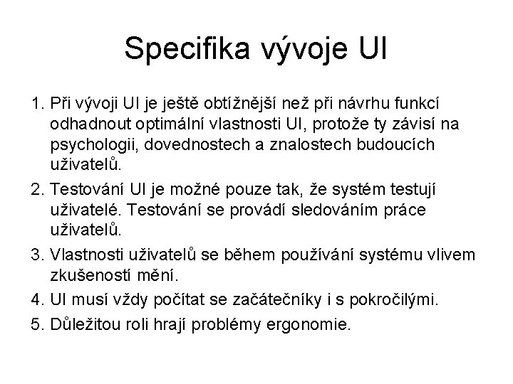 Specifika vývoje UI 1. Při vývoji UI je ještě obtížnější než při návrhu funkcí