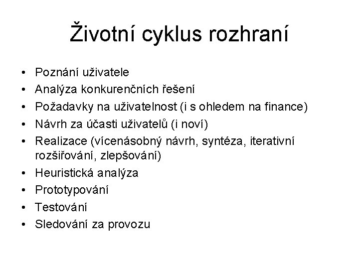 Životní cyklus rozhraní • • • Poznání uživatele Analýza konkurenčních řešení Požadavky na uživatelnost