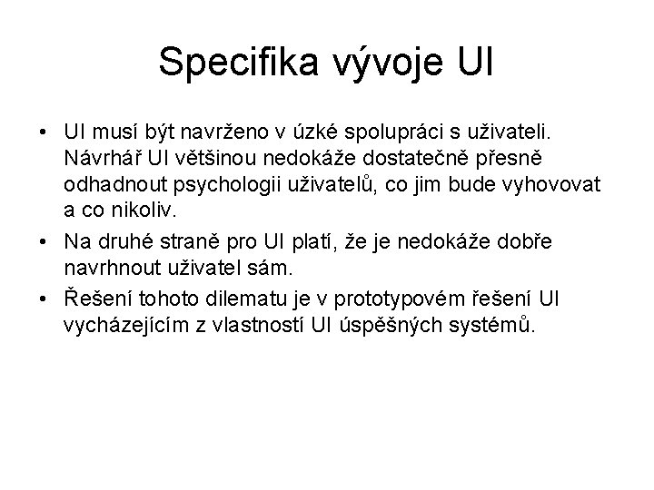 Specifika vývoje UI • UI musí být navrženo v úzké spolupráci s uživateli. Návrhář