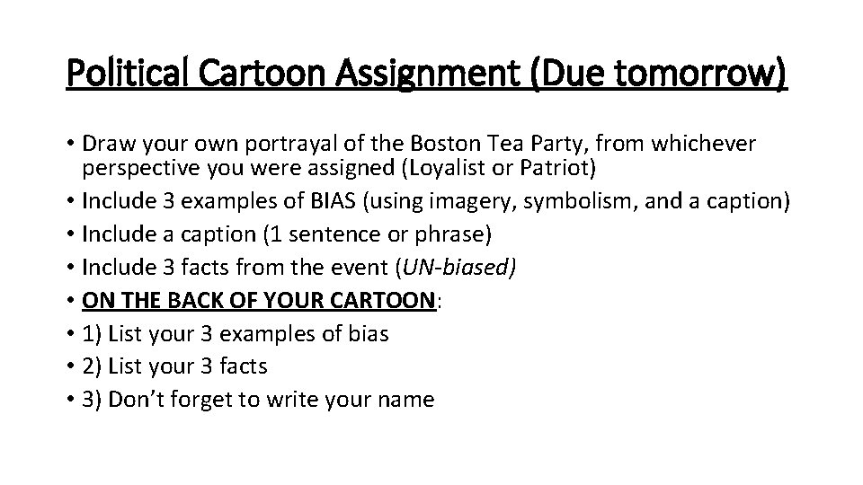 Political Cartoon Assignment (Due tomorrow) • Draw your own portrayal of the Boston Tea Political Cartoon Assignment (Due tomorrow) • Draw your own portrayal of the Boston Tea