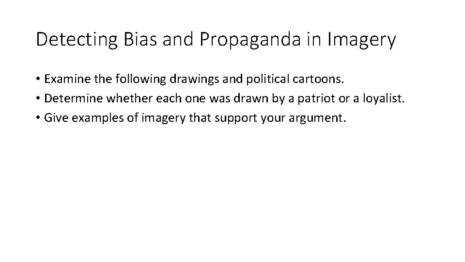 Detecting Bias and Propaganda in Imagery • Examine the following drawings and political cartoons. Detecting Bias and Propaganda in Imagery • Examine the following drawings and political cartoons.