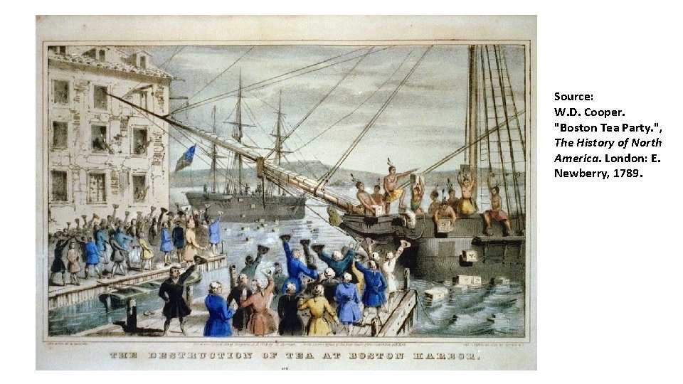 Source: W. D. Cooper. "Boston Tea Party. ", The History of North America. London: Source: W. D. Cooper. "Boston Tea Party. ", The History of North America. London:
