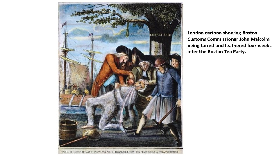 London cartoon showing Boston Customs Commissioner John Malcolm being tarred and feathered four weeks London cartoon showing Boston Customs Commissioner John Malcolm being tarred and feathered four weeks