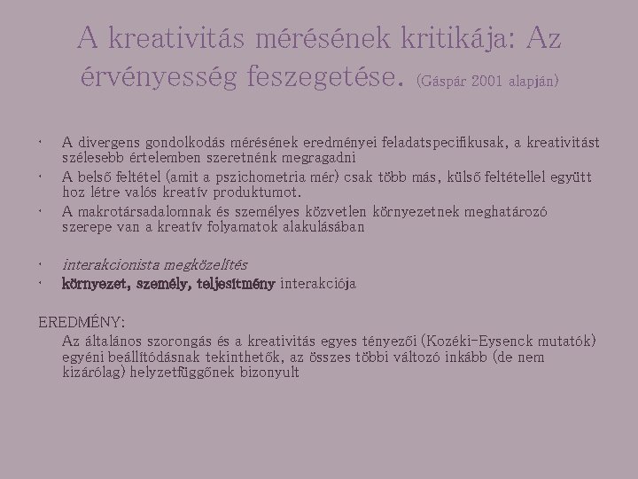 A kreativitás mérésének kritikája: Az érvényesség feszegetése. (Gáspár 2001 alapján) • • • A