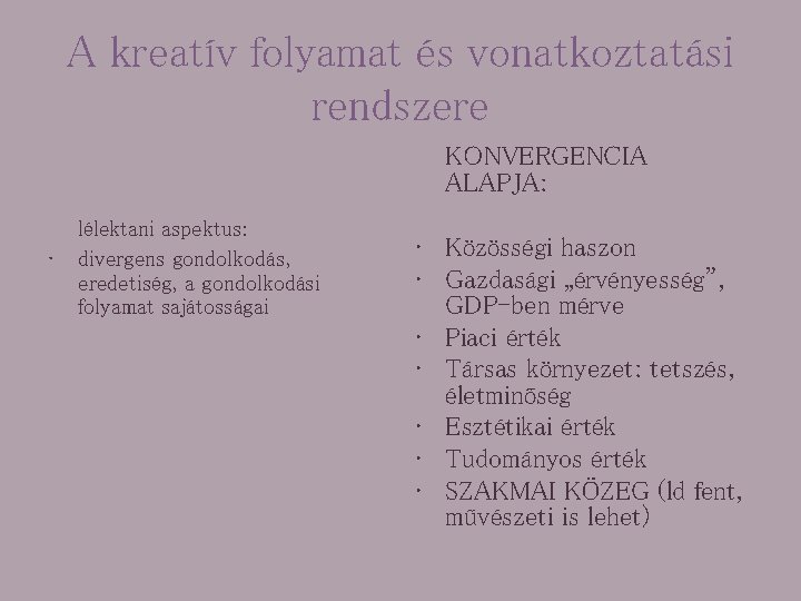 A kreatív folyamat és vonatkoztatási rendszere KONVERGENCIA ALAPJA: • lélektani aspektus: divergens gondolkodás, eredetiség,