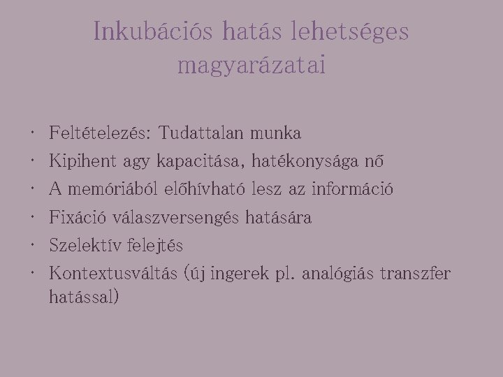 Inkubációs hatás lehetséges magyarázatai • • • Feltételezés: Tudattalan munka Kipihent agy kapacitása, hatékonysága