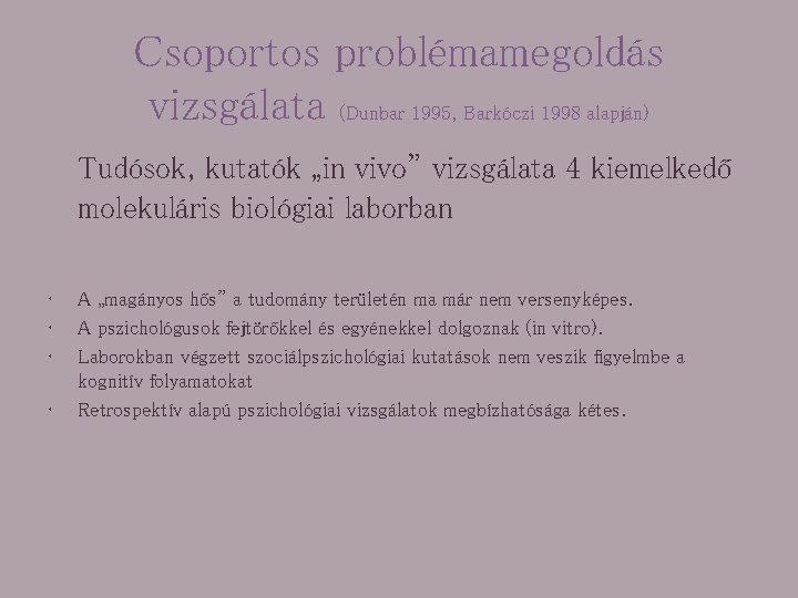 Csoportos problémamegoldás vizsgálata (Dunbar 1995, Barkóczi 1998 alapján) Tudósok, kutatók „in vivo” vizsgálata 4