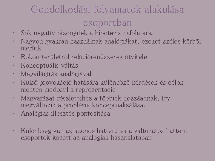 Gondolkodási folyamatok alakulása csoportban • Sok negatív bizonyíték a hipotézis cáfolatára • Nagyon gyakran