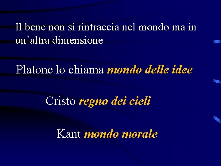 Il bene non si rintraccia nel mondo ma in un’altra dimensione Platone lo chiama