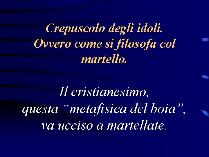 Crepuscolo degli idoli. Ovvero come si filosofa col martello. Il cristianesimo, questa “metafisica del