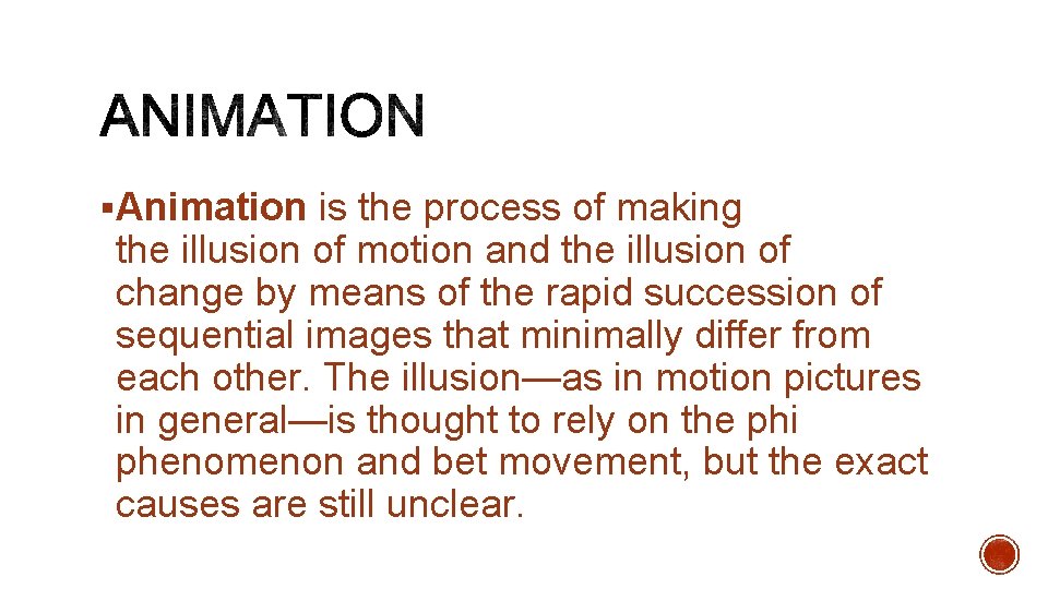 §Animation is the process of making the illusion of motion and the illusion of
