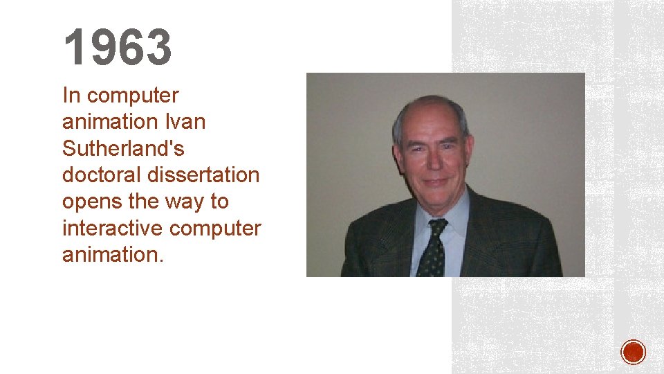 1963 In computer animation Ivan Sutherland's doctoral dissertation opens the way to interactive computer