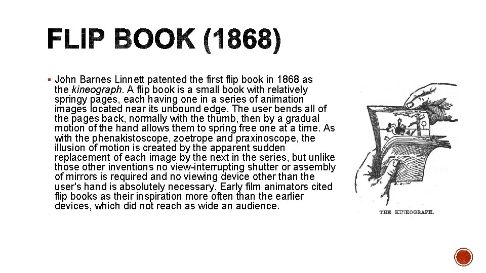 § John Barnes Linnett patented the first flip book in 1868 as the kineograph.
