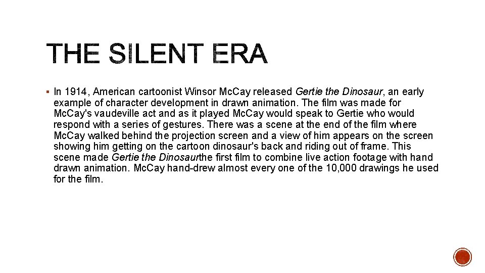 § In 1914, American cartoonist Winsor Mc. Cay released Gertie the Dinosaur, an early